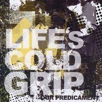 Life's Cold Grip : Our Predicament
